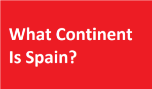 What Continent Is Spain